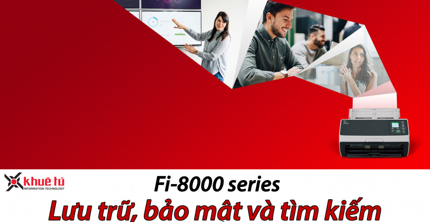 Fujitsu fi-8000 Series nhiều tính năng được cải tiến tối ưu cho số hóa hiện đại