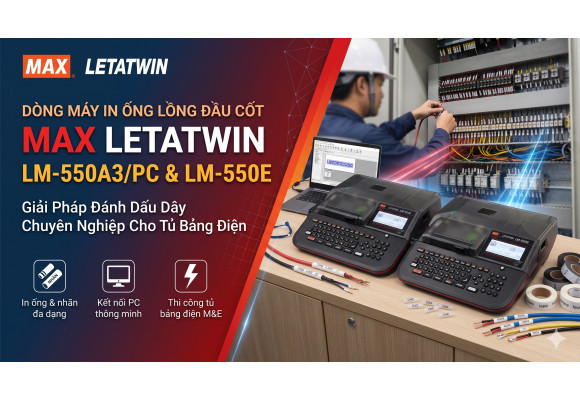 MAX LETATWIN LM-550A3/PC & LM-550E: Máy in ống lồng đầu cốt chuyên nghiệp cho tủ bảng điện